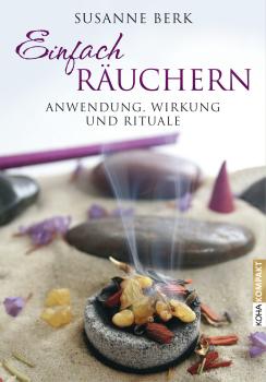 Einfach Räuchern von Susanne Berk - Anwendung, Wirkung und Rituale - Taschenbuch Berk