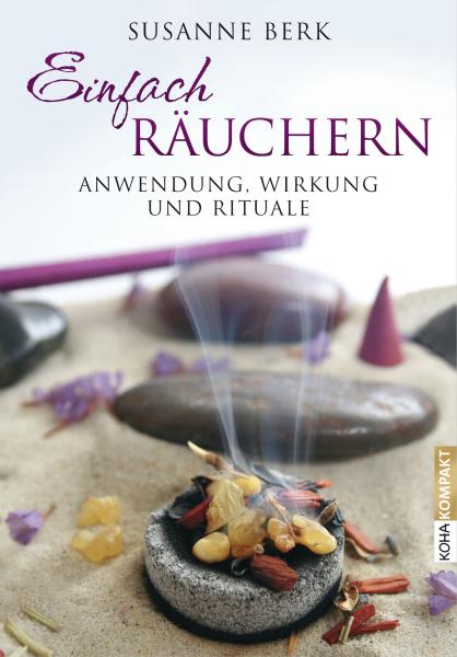Einfach Räuchern von Susanne Berk - Anwendung, Wirkung und Rituale - Taschenbuch Berk
